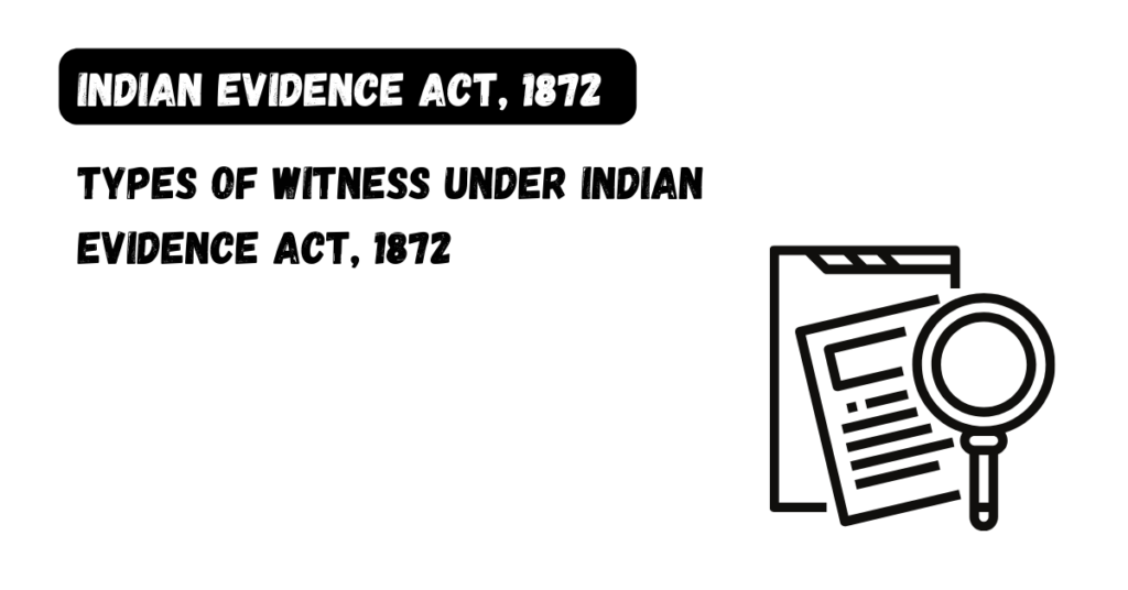 Types of Witness under Indian Evidence Act, 1872 Indian Evidence Act