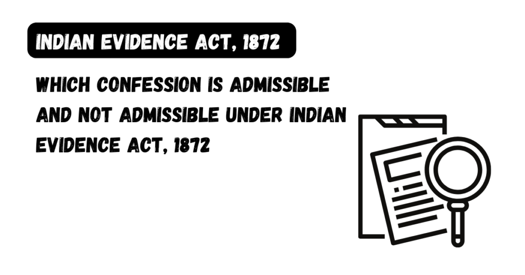 Which Confession is Admissible and Not Admissible under Indian Evidence Which Confession is Admissible and Not Admissible under Indian Evidence